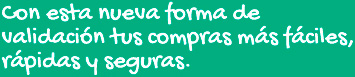 Con esta nueva forma de validación tus compras más fáciles, rápidas y seguras.